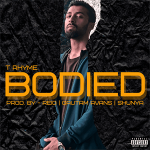 Download BODIED Mp3 Song by T Rhyme