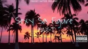 Download Sexy sa figure Mp3 Song by Max T