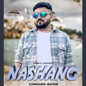 Download Nashang Mp3 Song by Pankaj Thakur - SoundVisionary